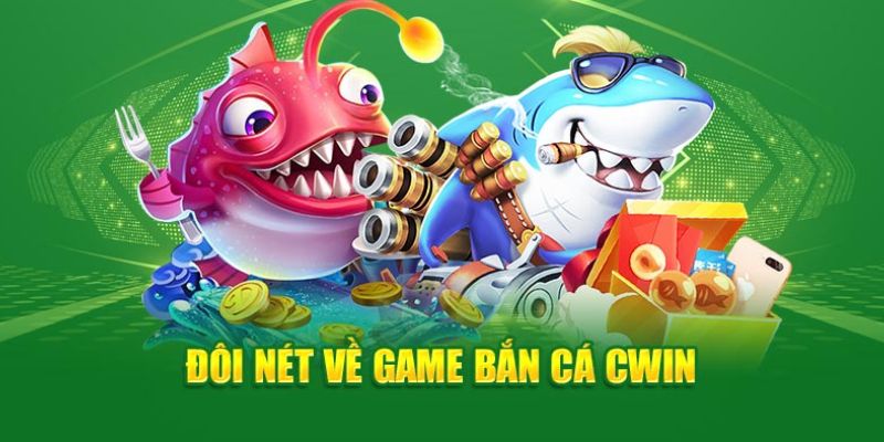 Bạn biết những gì về sảnh bắn cá CWIN