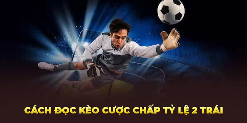 Cách đọc kèo cược chấp 2.0 qua ví dụ cụ thể