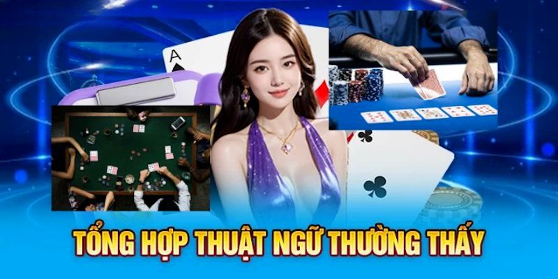 Một số thuật ngữ phổ biến trong trò chơi Poker Cwin