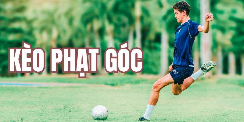 Giới thiệu thông tin mới nhất về kèo phạt góc